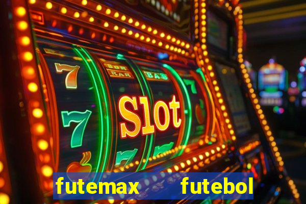 futemax   futebol ao vivo